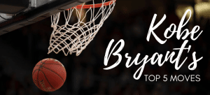 Kobe Bryant’s Top 5 Moves