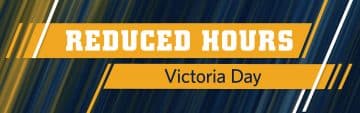 Victoria Day Reduced Hours