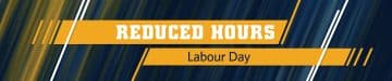 Labour Day Reduced Hours